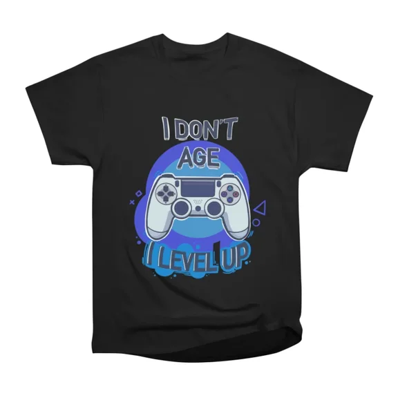 I dont age I level up T-Shirt Tee Gift For Him Merch For Her Apparel For Friend