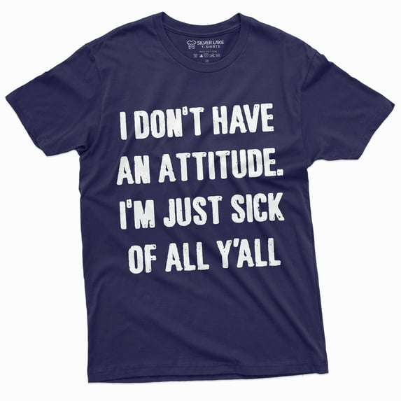 I dont have an attitude T-shirt Mens Womens Unisex Style Mood Tee Shirt