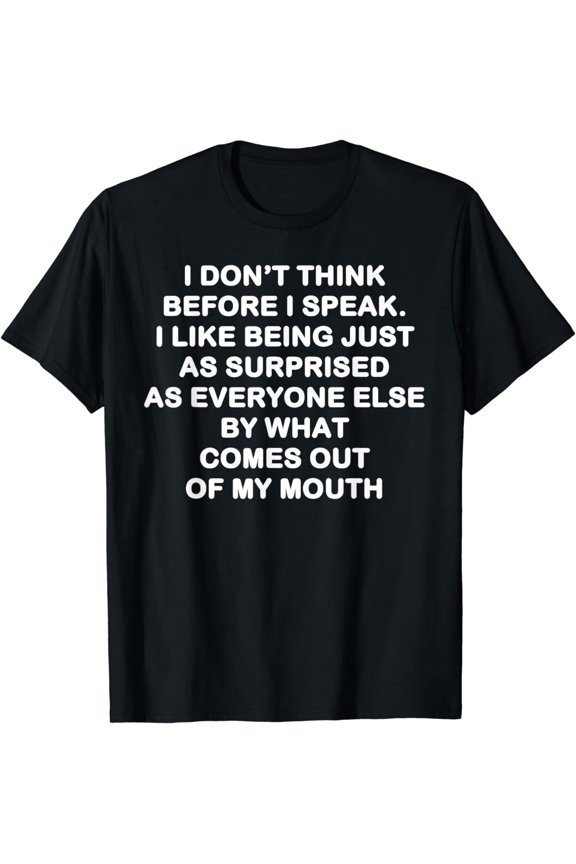 I dont think before I speak Shirt