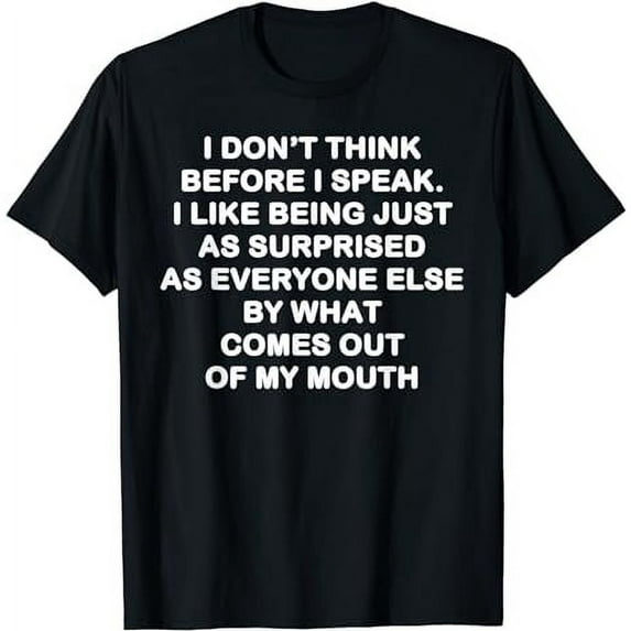 I dont think before I speak Shirt