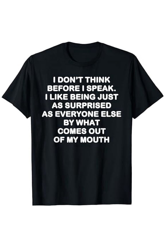 I dont think before I speak Shirt
