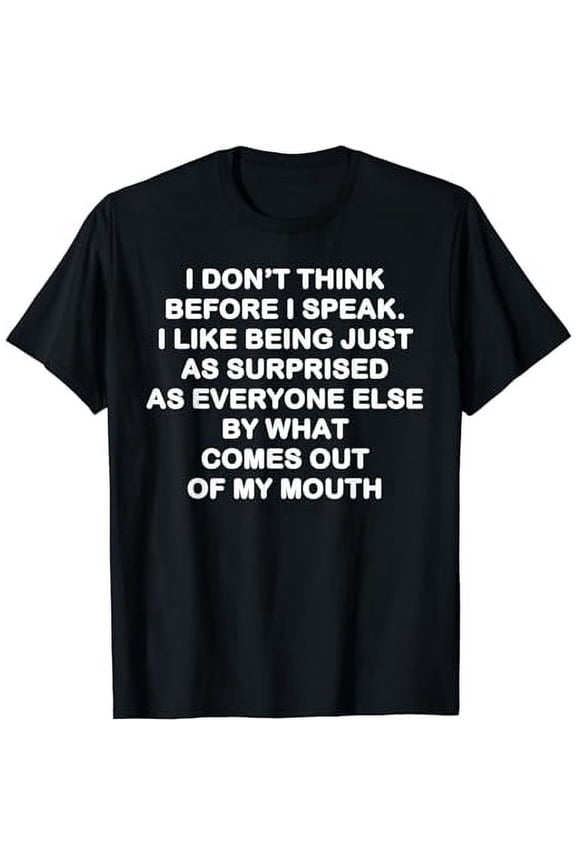I dont think before I speak Shirt