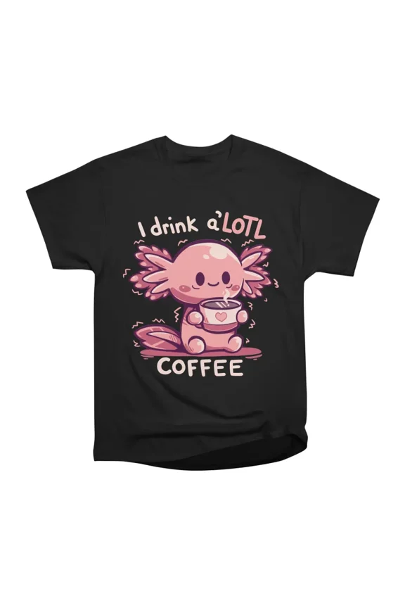 I drink aLOTL Coffee T-Shirt Tee Gift For Him Merch For Her Apparel For Friend