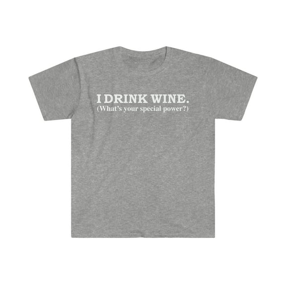 I drink wine What’s your special power Wine Lover Unisex T-shirt S-3XL