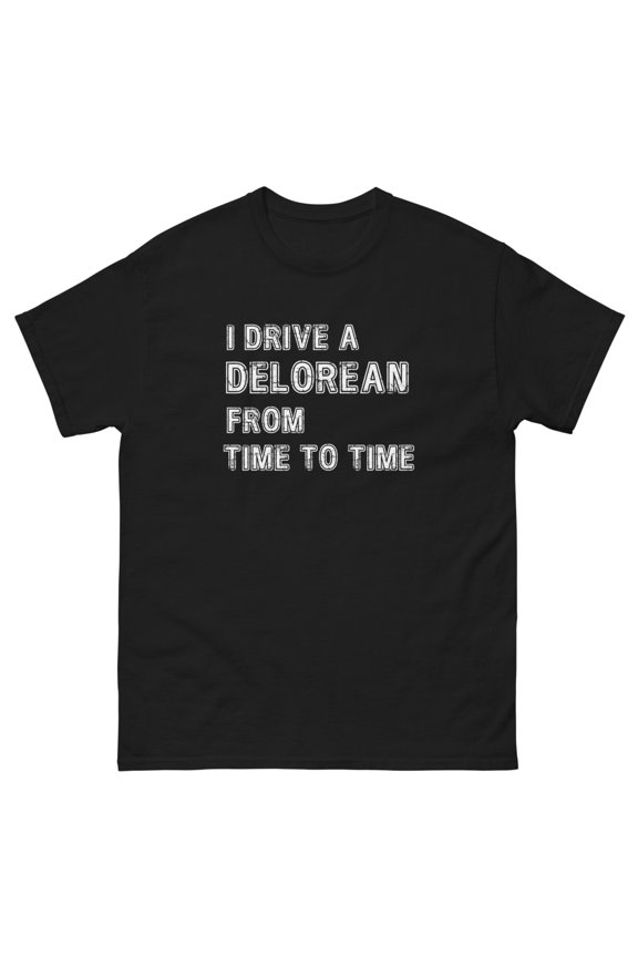 I drive a DeLorean from Time to Time Adult Shirt, Back to the Future Inspired (Black, L)