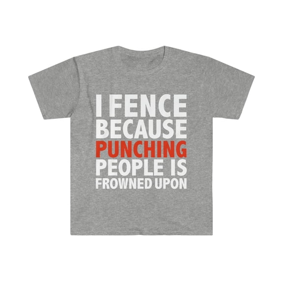 I fence because punching people is frowned upon fencer Unisex T-shirt S-3XL