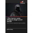 thumbnail image 1 of I film horror come allegoria degli orrori sociali, (Paperback), 1 of 1