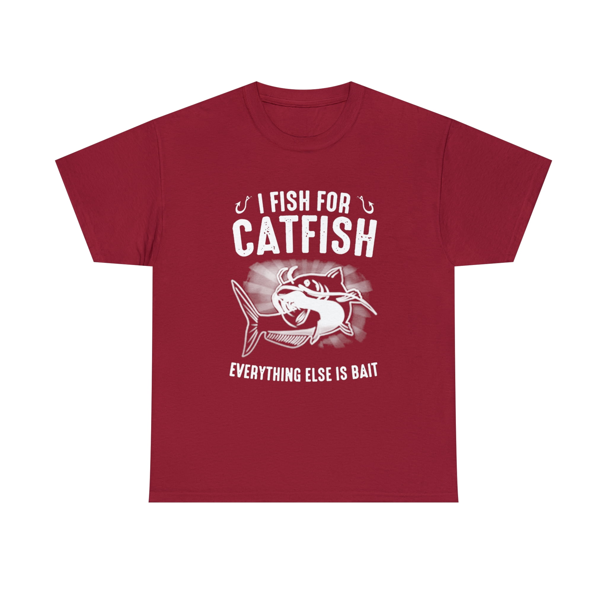 I fish for catfish everything else is bait T-Shirt 