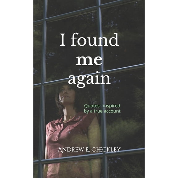 I found me again: Quotes inspired by a true account, (Paperback)