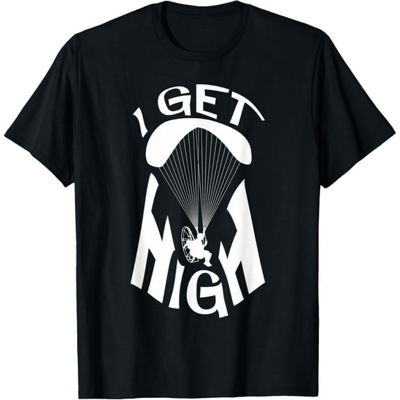 I get high for a paramotor pilot paramotor T-Shirt men and women can wear, black, white, gifts