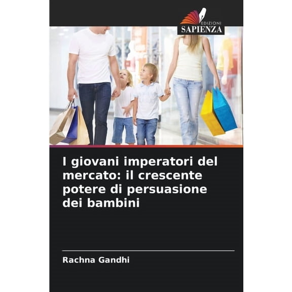 I giovani imperatori del mercato: il crescente potere di persuasione dei bambini, (Paperback)