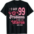 thumbnail image 1 of I got 99 problems but a uterus aint one Hysterectomy T-Shirt, 1 of 2
