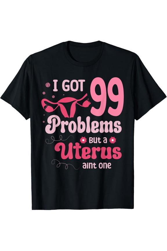 I got 99 problems but a uterus aint one Hysterectomy T-Shirt
