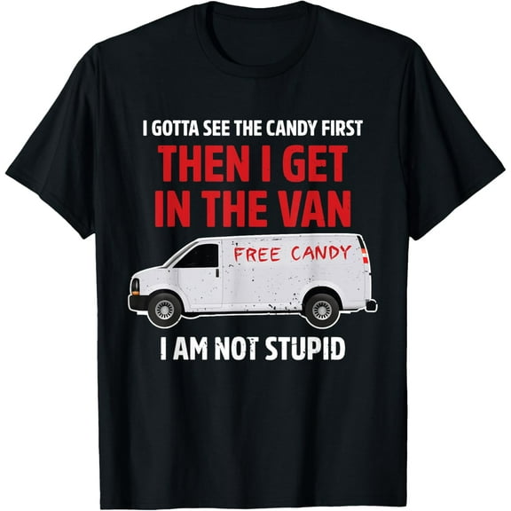 I gotta see the candy first Then I get in the van adult humo T-Shirt