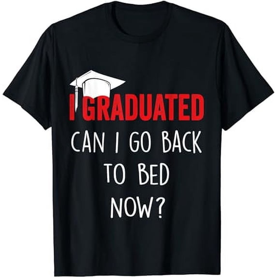 I graduated, can I go back to bed now funny graduation T-Shirt