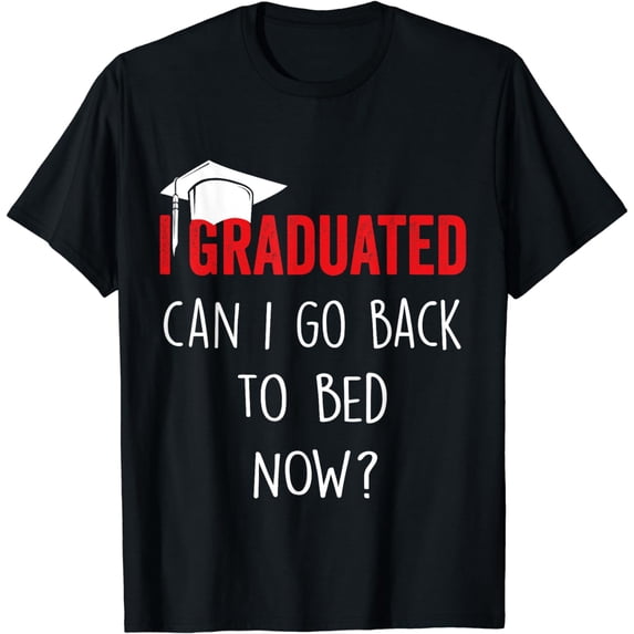 I graduated, can I go back to bed now funny graduation T-Shirt