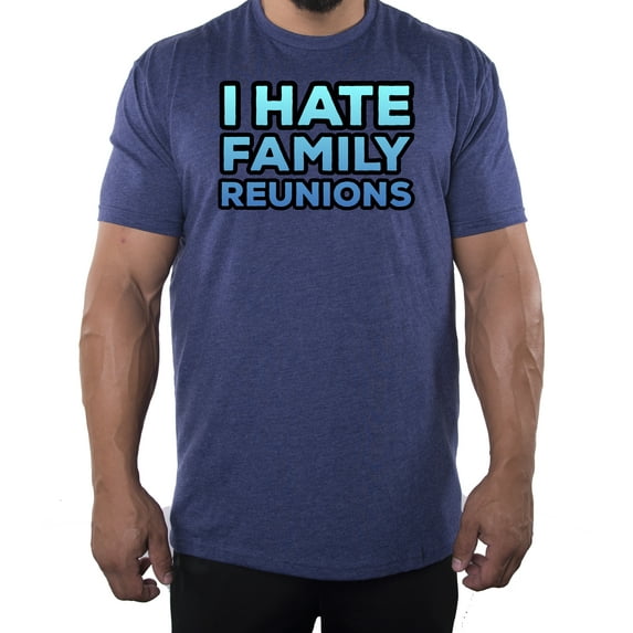 I hate Family Reunions -Family Reunion T-shirts - Midnight Sky MH200FAM S49 4XL