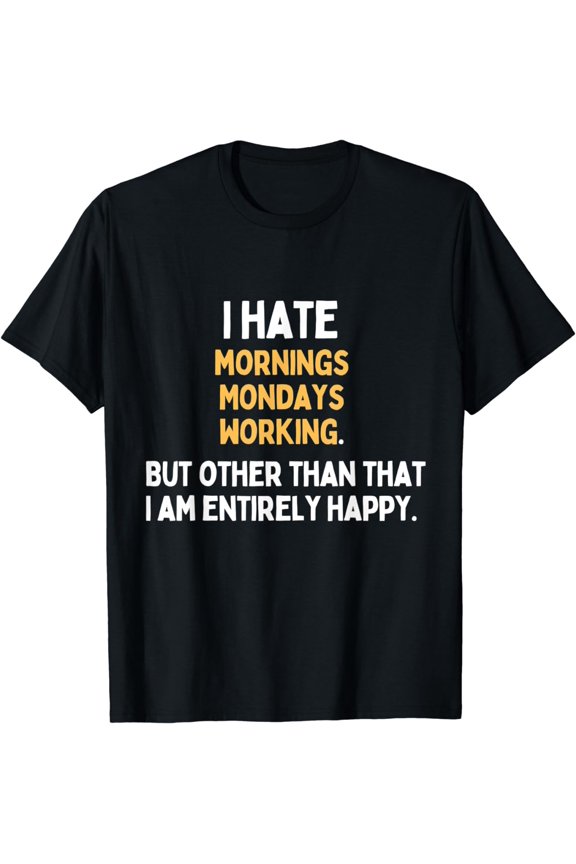 I hate Mondays Mornings Working Funny Monday Hater T-Shirt