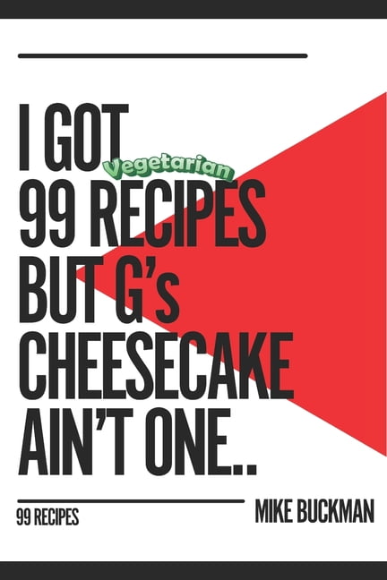 I have 99 Vegetarian Recipes But G's Cheesecake Ain't One, (Paperback)