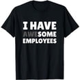 thumbnail image 1 of I have Awesome Employees, Funny word Play T-Shirt, 1 of 5