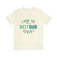 thumbnail image 1 of I have The Best Dad Ever Unisex Jersey Short Sleeve Tee Father's day, 1 of 12