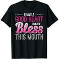 thumbnail image 1 of I have a Good Heart but Bless this Mouth | Funny T-Shirt, 1 of 3