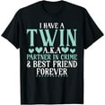 thumbnail image 1 of I have a Twin aka Partner in Crime and best Friend Twin T-Shirt, 1 of 3