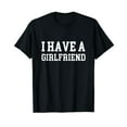 thumbnail image 1 of I have a girlfriend T-Shirt, 1 of 5