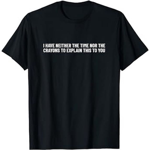 I have neither the time nor the crayons to explain this... T-Shirt