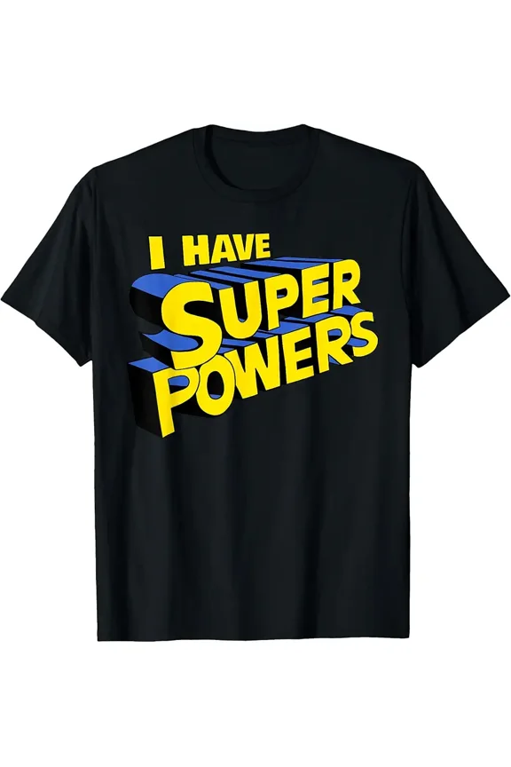 I have super powers funny superhero I have superpowers T-Shirt