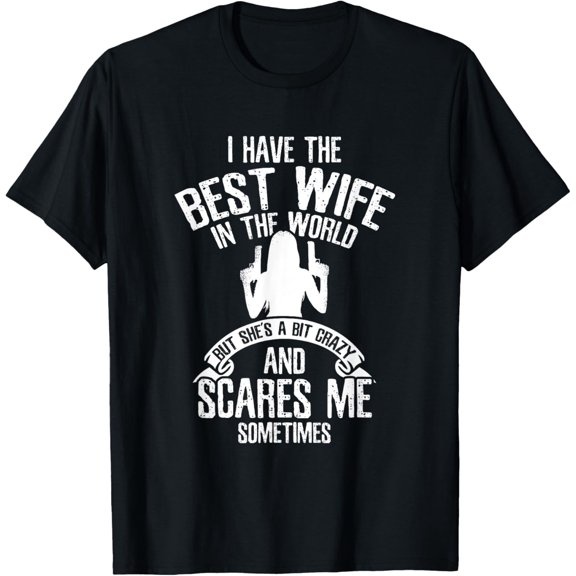 I have the best Wife Humor T-Shirt