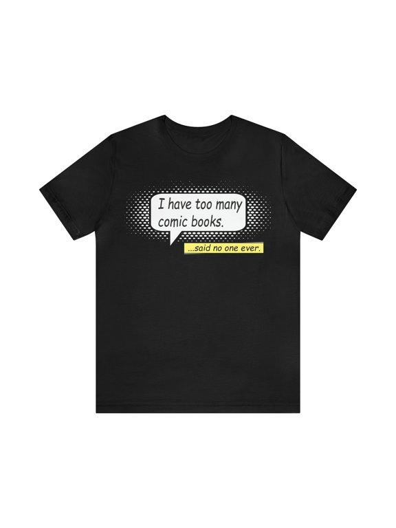 I have too many comic books... said no one ever Unisex Jersey Short Sleeve Tee