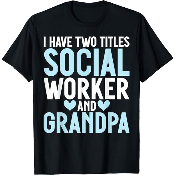 I have two Titles Social Worker and Grandpa Social Worker T-Shirt