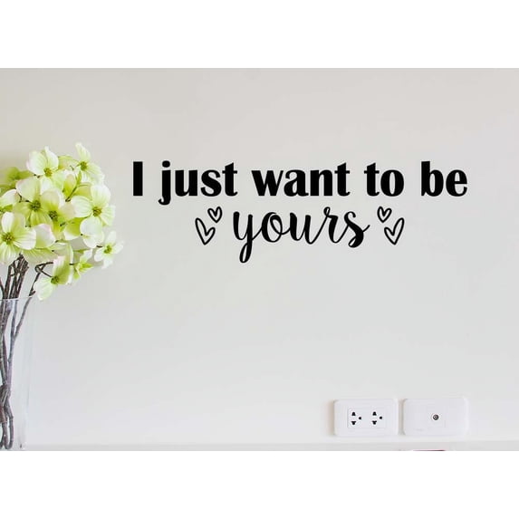 I just Want to be Yours 23 x 7 Vinyl Wall Quote Decal Sticker Cute Wall Quote Girl Smile Decor Motivational Inspirational Lettering