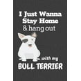 thumbnail image 1 of I just wanna stay home & hang out with my Bull Terrier: For Bull Terrier Dog Fans (Paperback), 1 of 1