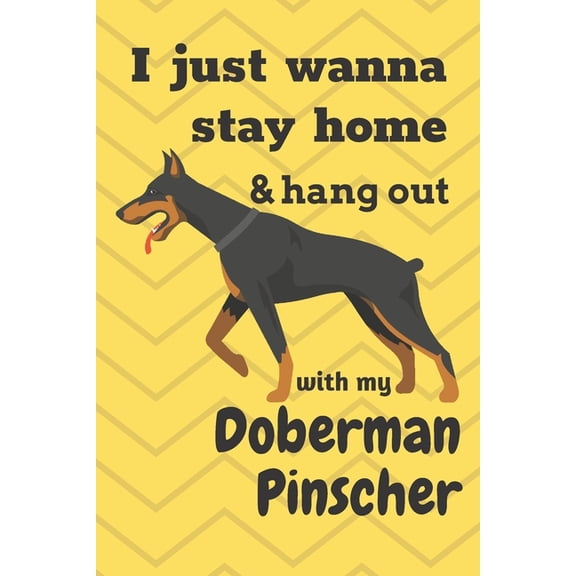 I just wanna stay home & hang out with my Doberman Pinscher: For Doberman Pinscher Dog Fans (Paperback)
