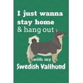 thumbnail image 1 of I just wanna stay home hang out with my Swedish Vallhund: For Swedish Vallhund Dog Fans Paperback 1652208380 9781652208389 wowpooch press, 1 of 1