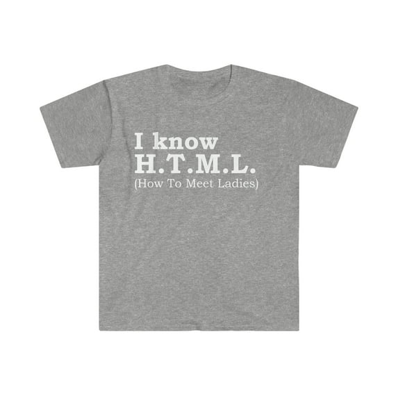 I know H.T.M.L How to Meet Ladies Unisex T-shirt S-3XL Software Engineer