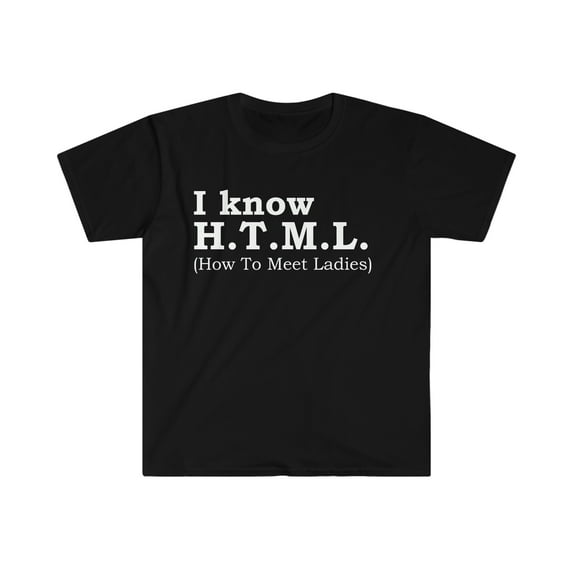 I know H.T.M.L How to Meet Ladies Unisex T-shirt S-3XL Software Engineer