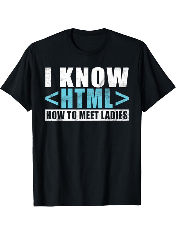 I know HTML How to meet Ladies funny Programmer T-Shirt