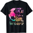 thumbnail image 1 of I know I Play Like A Girl Soccer T-Shirt Black Large, 1 of 4