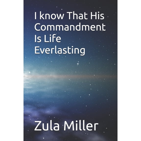 I know That His Commandments Is Life Everlasting, (Paperback)