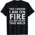 thumbnail image 1 of I know i am on fire - Funny Welder Welding Gifts Men T-ShirtPure cotton short-sleeved shirts for both men and women, 1 of 6