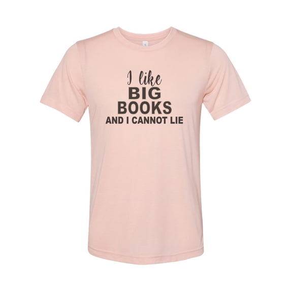 "I like Big Books And I Cannot Lie, Book Lover Shirt, Reading Shirt, Book Lover Gift, Teacher Shirt, Unisex Fit, Sublimation, Book Shirts, Peach, MEDIUM"