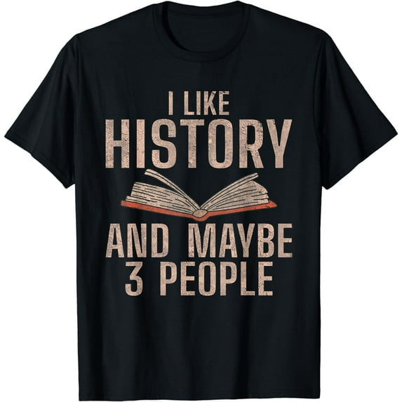 I like History and maybe 3 People Teaching History Teacher T-Shirt