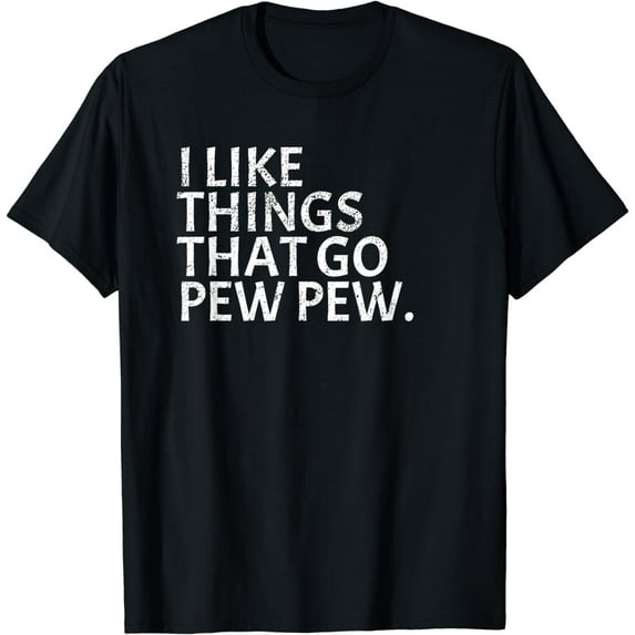 I like Things that Go Pew Pew - Gun Enthusiast T-Shirt Gift T-Shirt