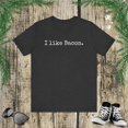 thumbnail image 1 of I like bacon funny bacon lover bacon eater breakfast fan Unisex T-shirt, 1 of 7