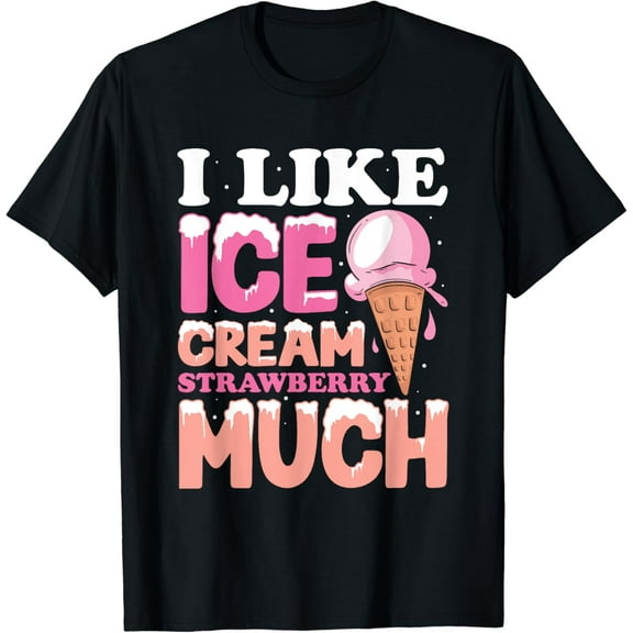 I like ice cream strawberry much T-Shirt100% pure cotton