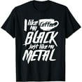thumbnail image 1 of I like my coffee black just like my metal. T-Shirt, 1 of 3