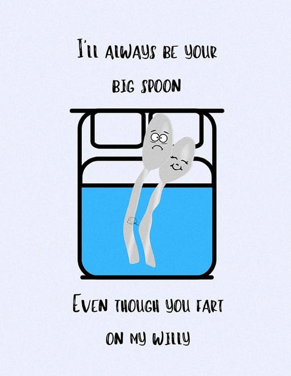 I'll Always Be Your Big Spoon, Even Though You Fart On My Willy: Valentines Day Sketchbook (Paperback) - image 1 of 1